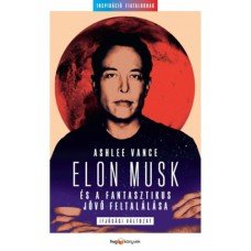 Elon Musk és a fantasztikus jövő feltalálása -  Londoni Készlete